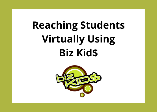 Reaching Students Virtually Using Biz Kid$